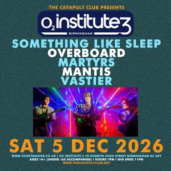 SOMETHING LIKE SLEEP VASTIER, MaNTiS, Martyrs, Overboard at O2 Institute 3 on 5 December 2026 gig poster