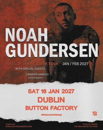 NOAH GUNDERSEN - RITES OF SPRING EU/UK TOUR Noah Gundersen, Rowan Murphy, Zander Hawley at Button Factory on 16 January 2027 gig poster