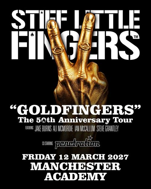 STIFF LITTLE FINGERS "GOLDFINGERS" The 50th Anniversary Tour Penetration, Stiff Little Fingers at Academy on 12 March 2027 gig poster