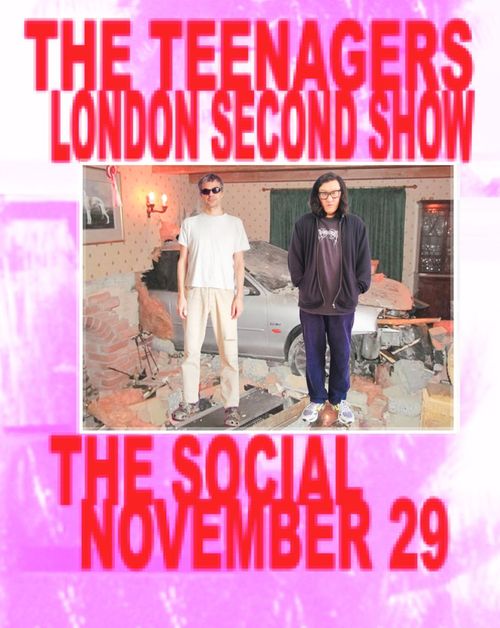 THE TEENAGERS LONDON SECOND SHOW THE TEENAGERS at The Social on 29 November 2026 gig poster