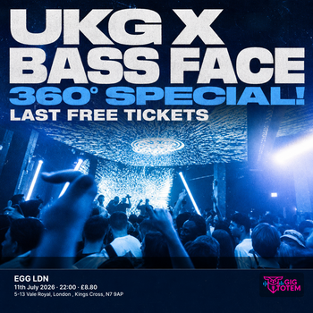 UKG X Bass Face . 360° SPECIAL! LAST FREE TICKETS at EGG LDN on 11 July 2026 gig poster