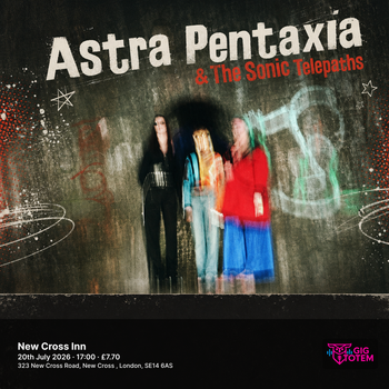 Astra Pentaxia & The Sonic Telepaths at New Cross Inn on 20 July 2026 gig poster