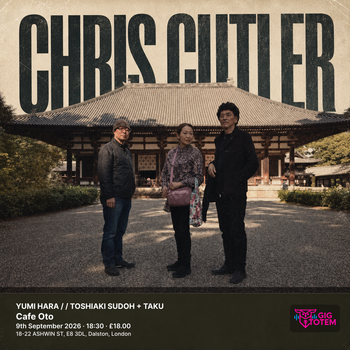 YUMI HARA / CHRIS CUTLER / TOSHIAKI SUDOH + TAKU Chris Cutler at Cafe Oto on 9 September 2026 gig poster