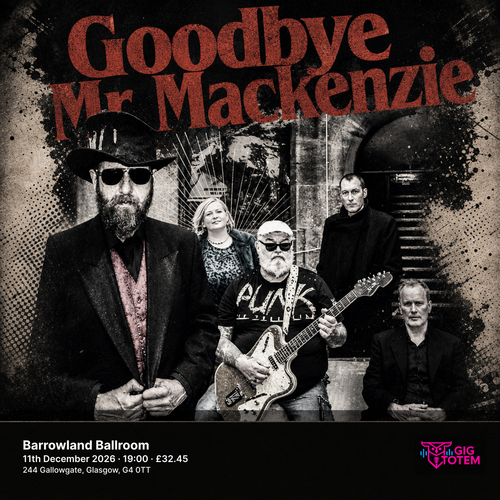 Goodbye Mr MacKenzie Goodbye Mr. Mackenzie, F.O. Machete at Barrowland Ballroom on 11 December 2026 gig poster
