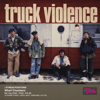 TRUCK VIOLENCE / STRESS POSITIONS truck violence, Stress Positions at Wharf Chambers on 8 July 2026 gig poster