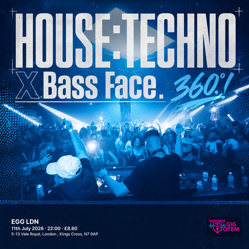 HOUSE:TECHNO X Bass Face . 360°! LAST FREE TICKETS at EGG LDN on 11 July 2026 gig poster