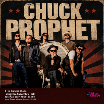 Chuck Prophet & His Cumbia Shoes Chuck Prophet, Peter Bruntnell at Islington Assembly Hall on 22 April 2027 gig poster