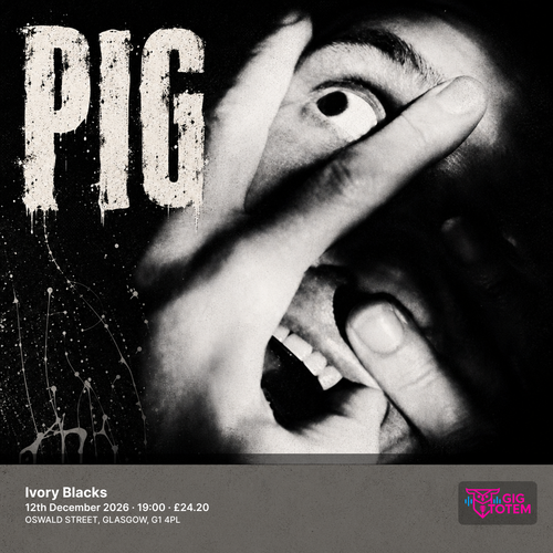 < PIG > PIG at Ivory Blacks on 12 December 2026 gig poster