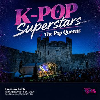 K-POP Superstars + The Pop Queens at Chepstow Castle on 29 August 2026 gig poster
