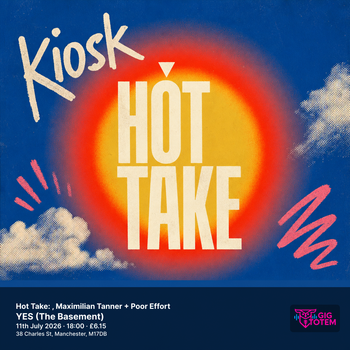 Hot Take: Kiosk, Maximilian Tanner + Poor Effort Kiosk, Maximilian Tanner at YES (The Basement) on 11 July 2026 gig poster