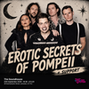 EROTIC SECRETS OF POMPEII + SUPPORT gig poster