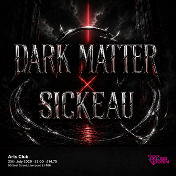 Dark Matter X Sickeau at Arts Club on 25 July 2026 gig poster