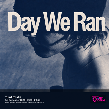 DAY WE RAN at Think Tank? on 3 September 2026 gig poster