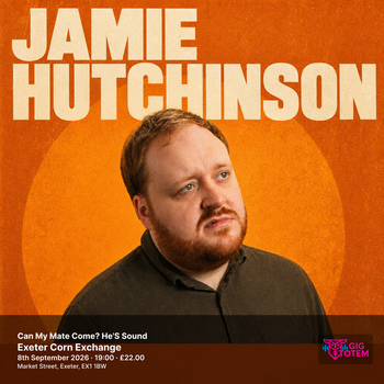 Jamie Hutchinson: Can My Mate Come? He'S Sound JAMIE HUTCHINSON at Exeter Corn Exchange on 8 September 2026 gig poster
