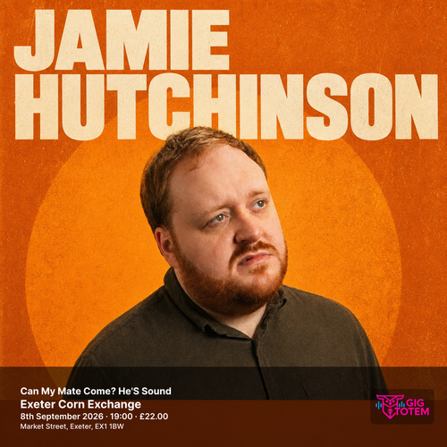 Jamie Hutchinson: Can My Mate Come? He'S Sound JAMIE HUTCHINSON at Exeter Corn Exchange on 8 September 2026 gig poster