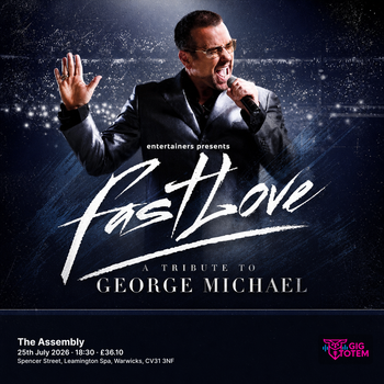 FAST LOVE - A Tribute to George Michael at The Assembly on 25 July 2026 gig poster