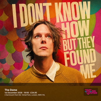 I DON'T KNOW HOW BUT THEY FOUND ME I DONT KNOW HOW BUT THEY FOUND ME at The Dome on 1 December 2026 gig poster