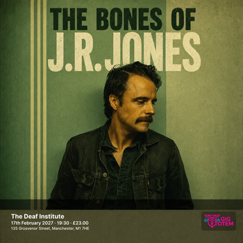The Bones of J.R. Jones at The Deaf Institute on 17 February 2027 gig poster