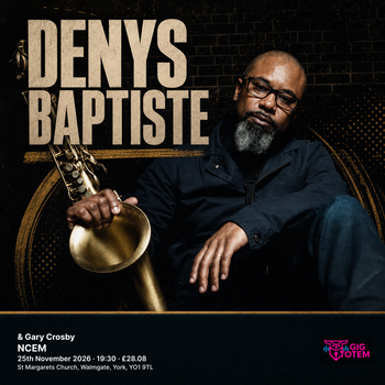 Denys Baptiste & Gary Crosby Denys Baptiste, Gary Crosby at NCEM on 25 November 2026 gig poster