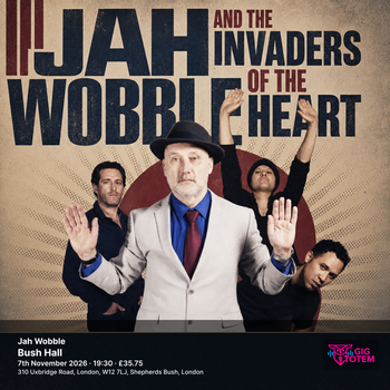 Jah Wobble Jah Wobble and the Invaders Of The Heart at Bush Hall on 7 November 2026 gig poster
